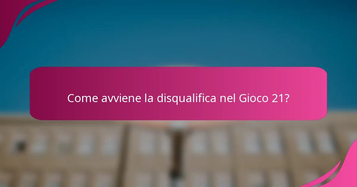 Come avviene la disqualifica nel Gioco 21?
