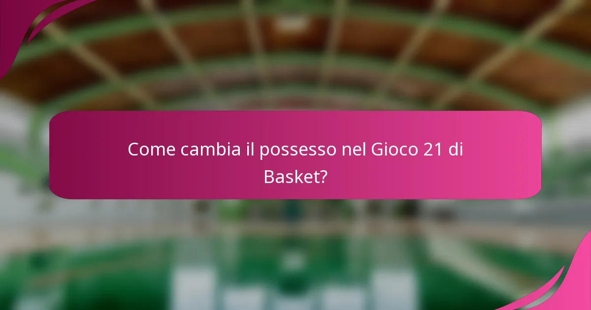 Come cambia il possesso nel Gioco 21 di Basket?