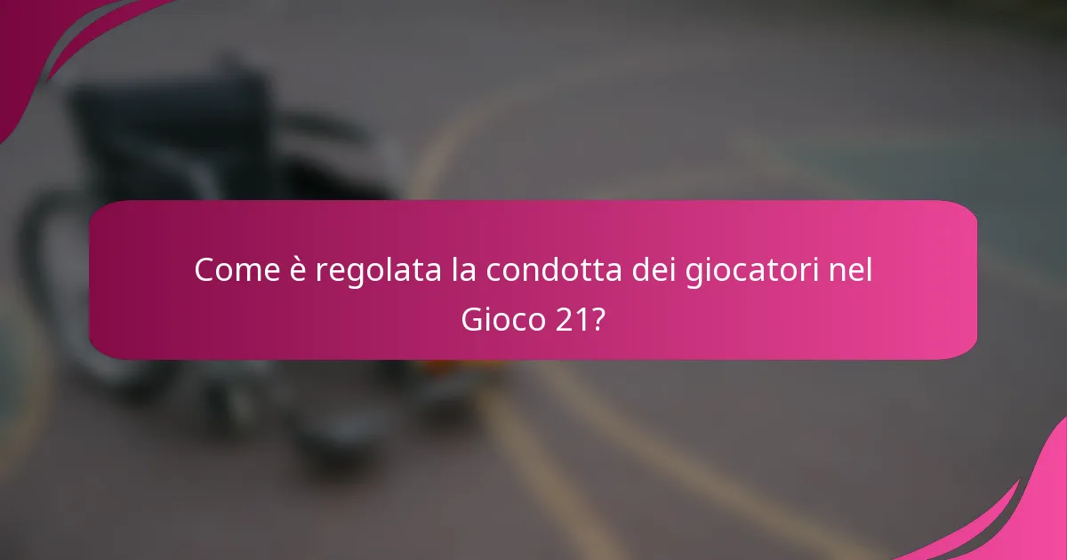 Come è regolata la condotta dei giocatori nel Gioco 21?