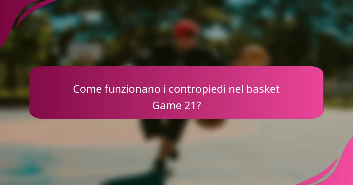 Come funzionano i contropiedi nel basket Game 21?