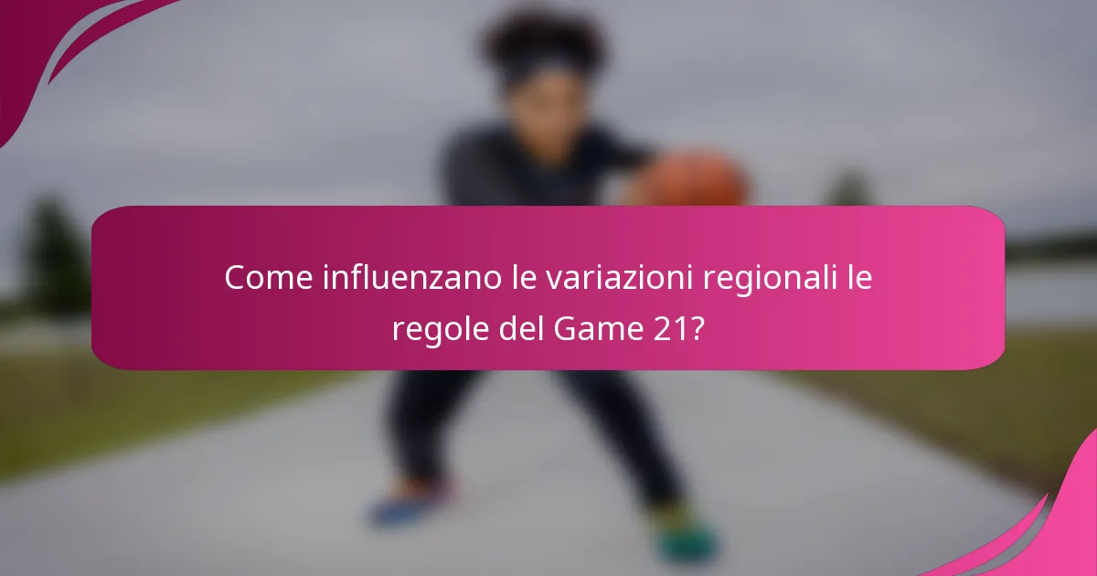 Come influenzano le variazioni regionali le regole del Game 21?