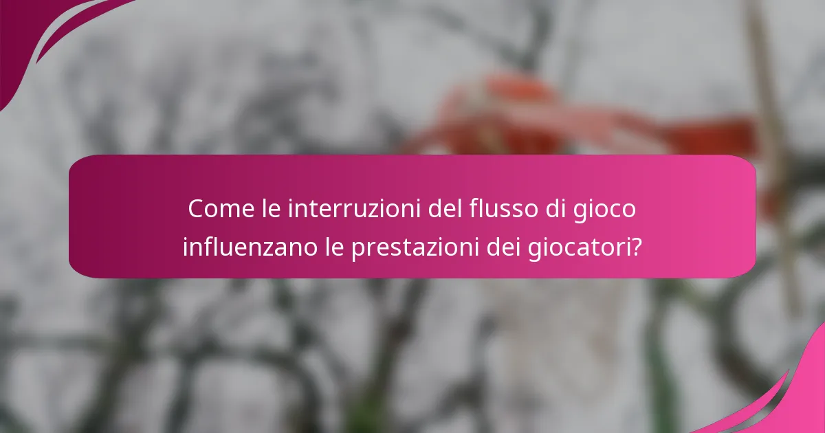 Come le interruzioni del flusso di gioco influenzano le prestazioni dei giocatori?
