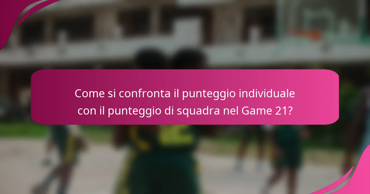 Come si confronta il punteggio individuale con il punteggio di squadra nel Game 21?