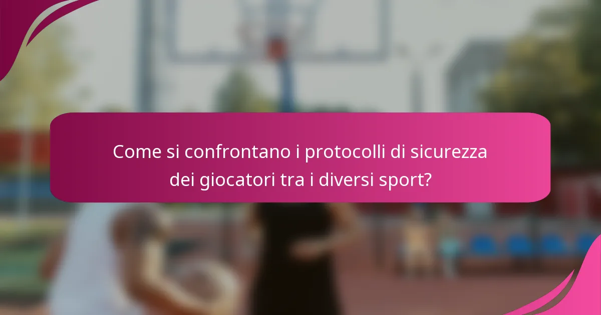 Come si confrontano i protocolli di sicurezza dei giocatori tra i diversi sport?