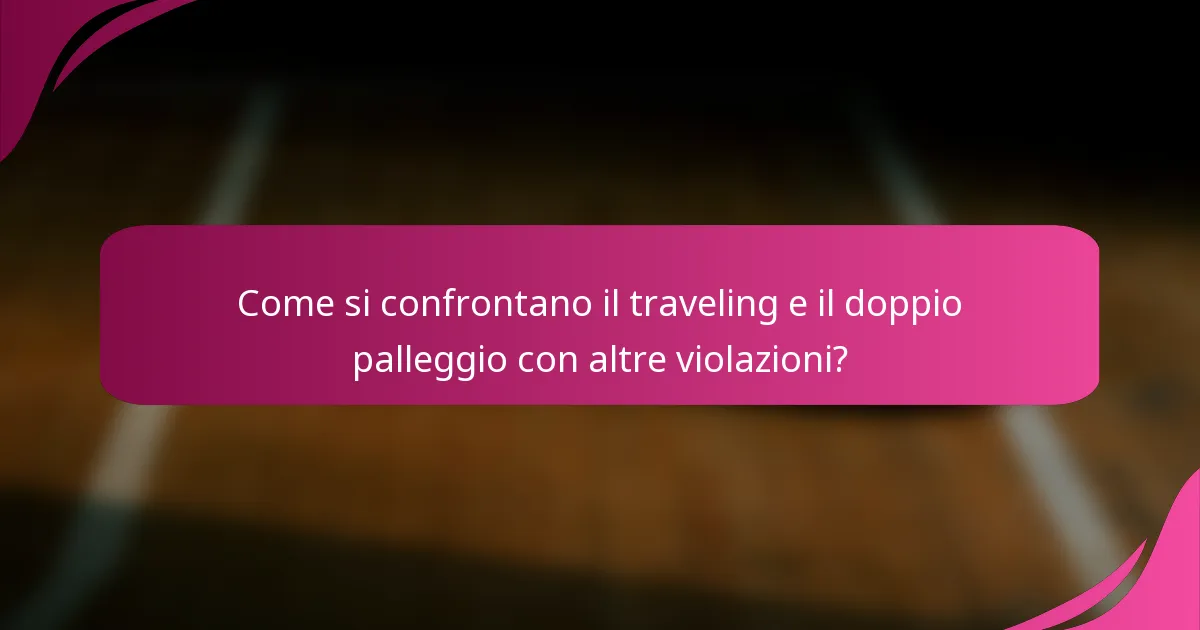 Come si confrontano il traveling e il doppio palleggio con altre violazioni?