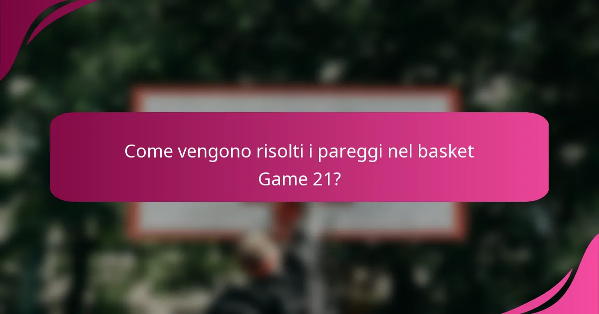Come vengono risolti i pareggi nel basket Game 21?