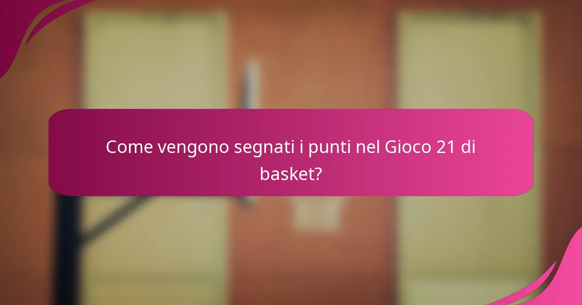 Come vengono segnati i punti nel Gioco 21 di basket?