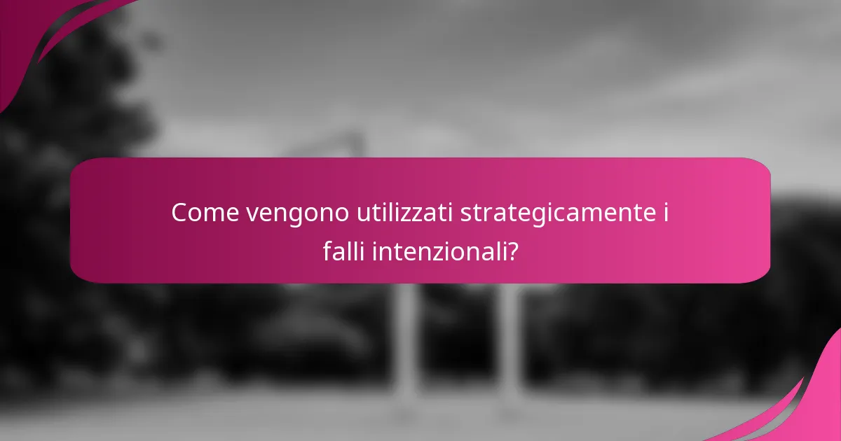 Come vengono utilizzati strategicamente i falli intenzionali?