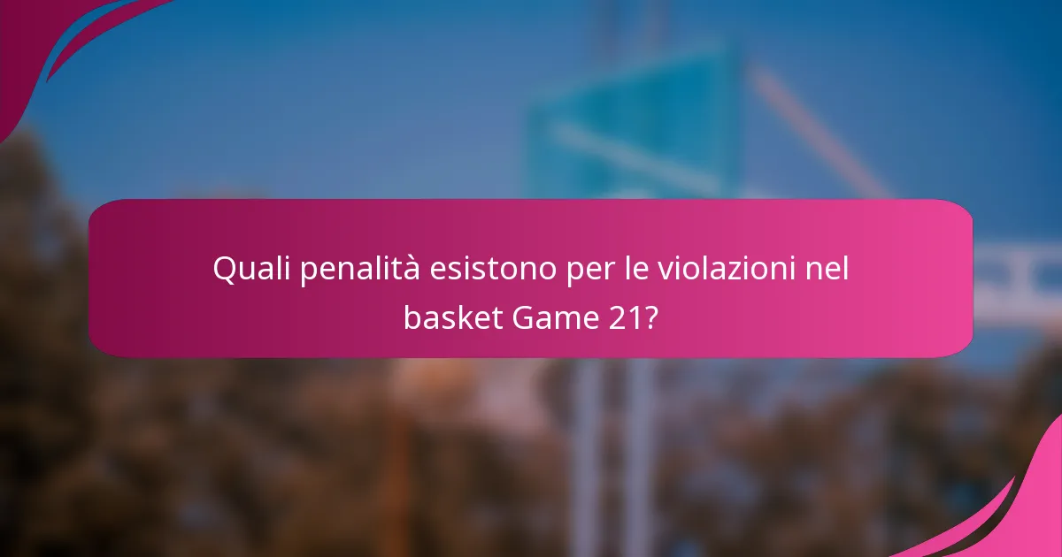 Quali penalità esistono per le violazioni nel basket Game 21?