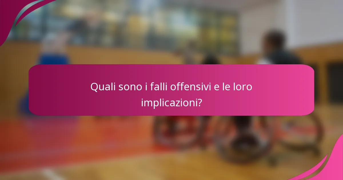 Quali sono i falli offensivi e le loro implicazioni?
