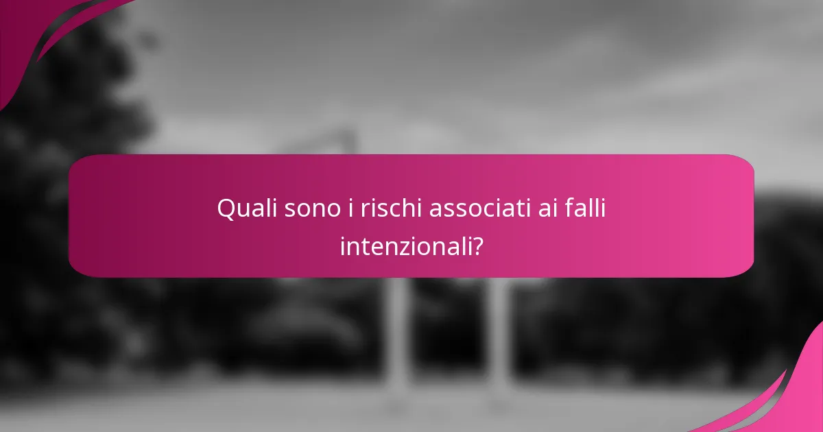 Quali sono i rischi associati ai falli intenzionali?