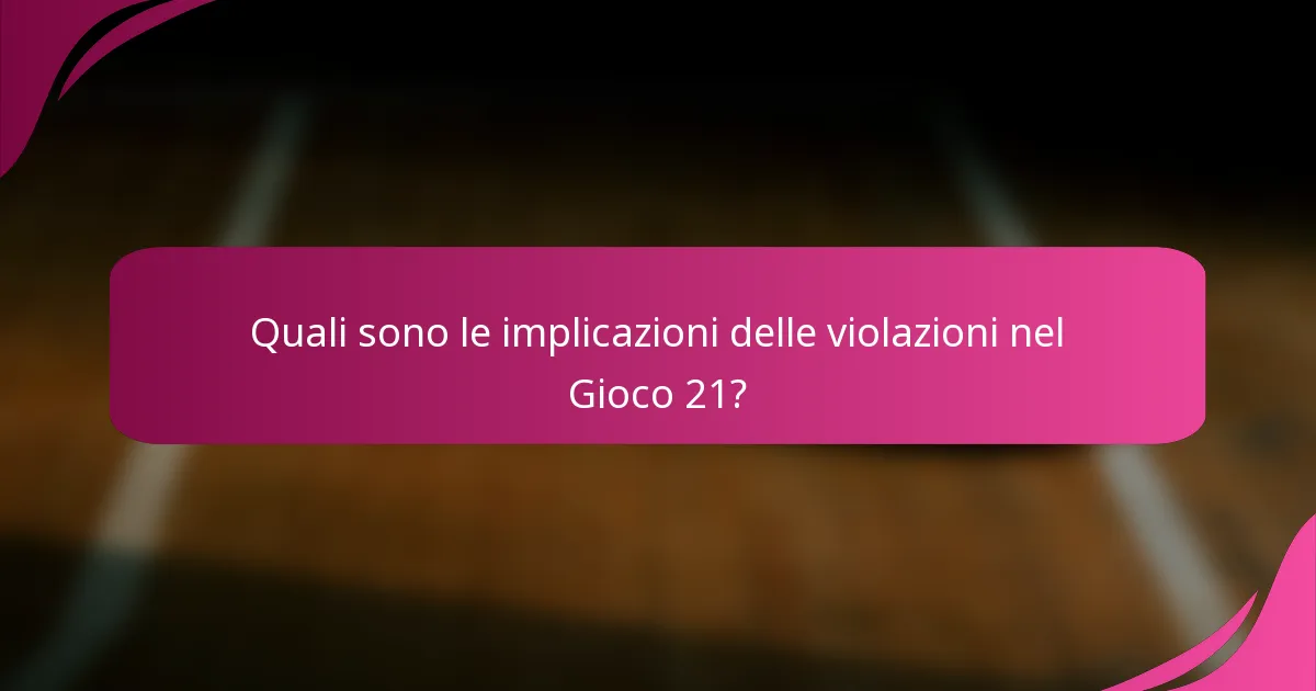 Quali sono le implicazioni delle violazioni nel Gioco 21?