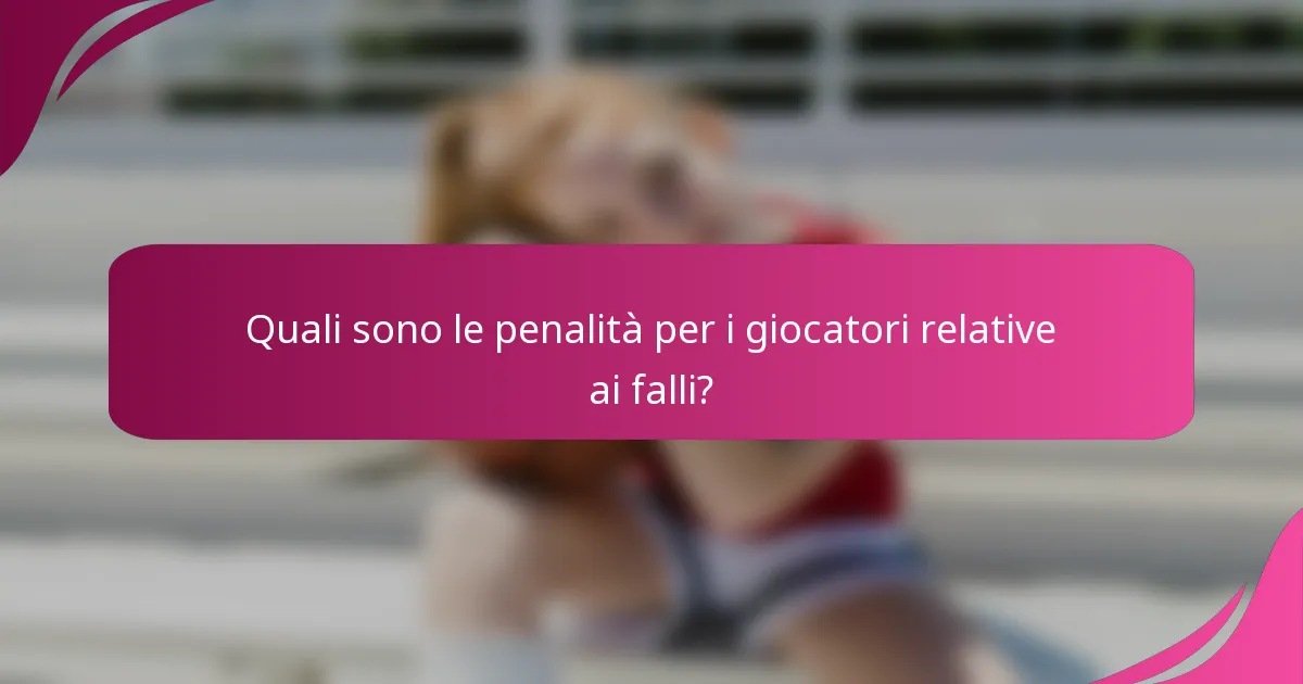 Quali sono le penalità per i giocatori relative ai falli?