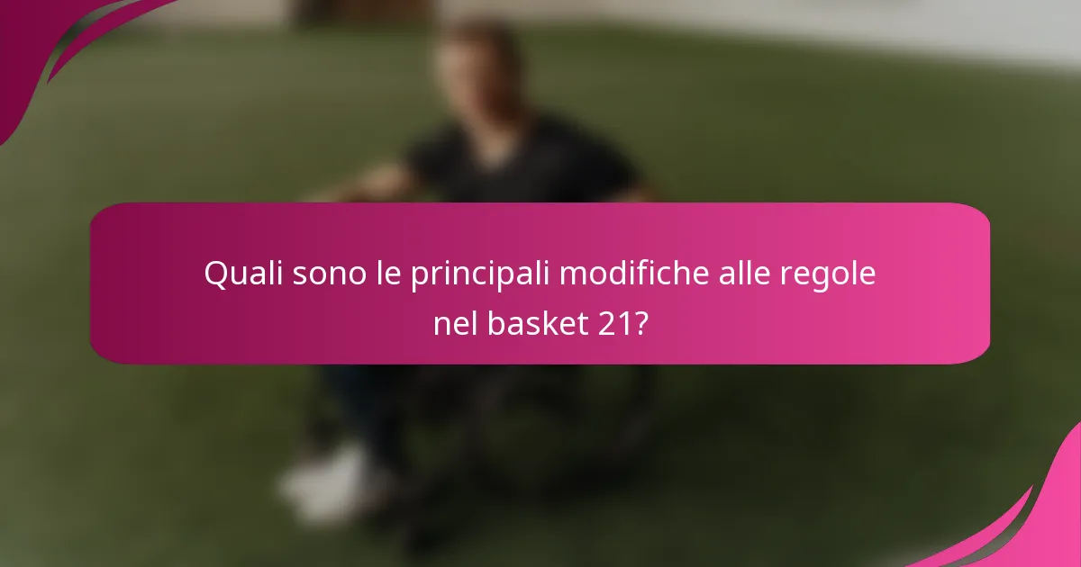 Quali sono le principali modifiche alle regole nel basket 21?