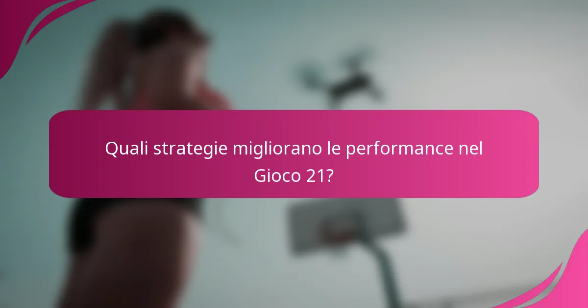 Quali strategie migliorano le performance nel Gioco 21?