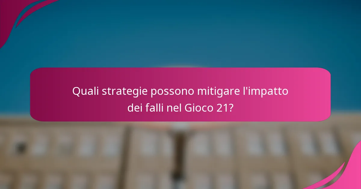 Quali strategie possono mitigare l'impatto dei falli nel Gioco 21?
