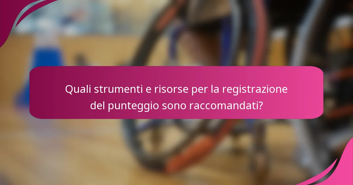Quali strumenti e risorse per la registrazione del punteggio sono raccomandati?